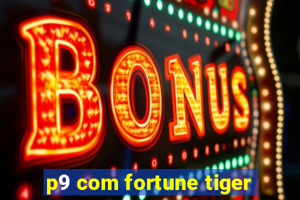 p9 com fortune tiger